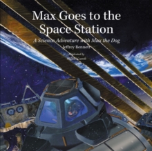 Max Goes to the Space Station : A Science Adventure with Max the Dog