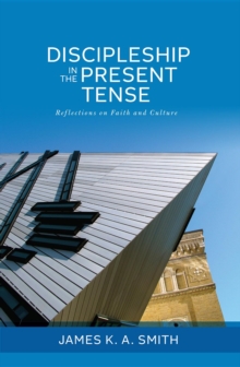 Discipleship in the Present Tense : Reflections on Faith and Culture