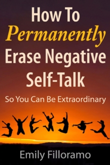 How to Permanently Erase Negative Self-Talk, Paperback / softback Book How to Permanently Erase Negative Self-Talk, Paperback / softback Book