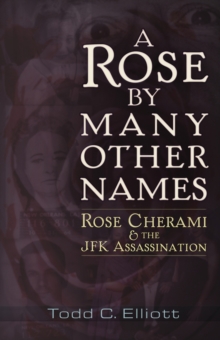 A Rose by Many Other Names : Rose Cherami & the JFK Assassination, Paperback / softback Book A Rose by Many Other Names : Rose Cherami & the JFK Assassination, Paperback / softback Book