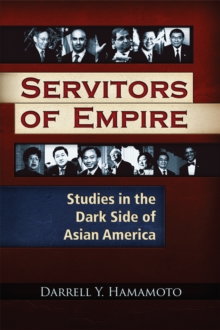 Servitors of Empire : Studies in the Dark Side of Asian America