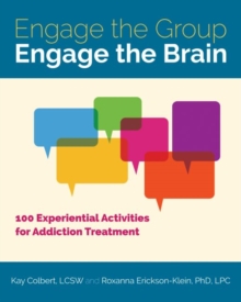 Engage the Group, Engage the Brain : 100 Experiential Activities for Addiction Treatment, Paperback / softback Book Engage the Group, Engage the Brain : 100 Experiential Activities for Addiction Treatment, Paperback / softback Book