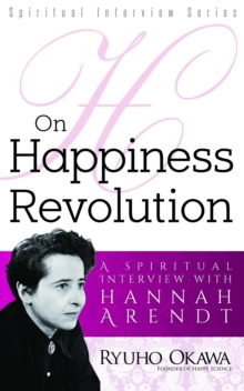 On Happiness Revolution : A Spiritual Interview with Hannah Arendt