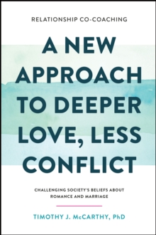 Relationship Co-Coaching: A New Approach to Deeper Love, Less Conflict! Challenging Society's Beliefs About Romance and Marriage