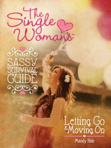 Single Woman's Sassy Survival Guide, Letting Go And Moving On