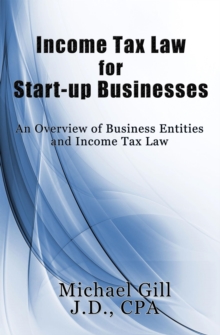 Income Tax Law For Start-Up Businesses: An Overview Of Business Entities And Income Tax Law