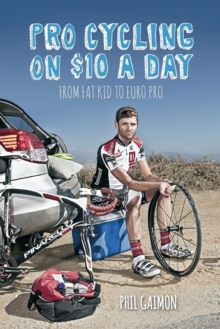 Pro Cycling on $10 a Day : From Fat Kid to Euro Pro, Paperback / softback Book Pro Cycling on $10 a Day : From Fat Kid to Euro Pro, Paperback / softback Book