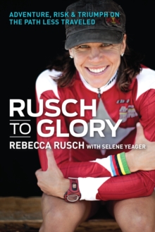 Rusch to Glory : Adventure, Risk & Triumph on the Path Less Traveled, Paperback / softback Book Rusch to Glory : Adventure, Risk & Triumph on the Path Less Traveled, Paperback / softback Book