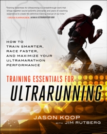 Training Essentials for Ultrarunning : How to Train Smarter, Race Faster, and Maximize Your Ultramarathon Performance, Paperback / softback Book Training Essentials for Ultrarunning : How to Train Smarter, Race Faster, and Maximize Your Ultramarathon Performance, Paperback / softback Book