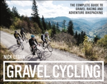 Gravel Cycling : The Complete Guide to Gravel Racing and Adventure Bikepacking, Paperback / softback Book Gravel Cycling : The Complete Guide to Gravel Racing and Adventure Bikepacking, Paperback / softback Book