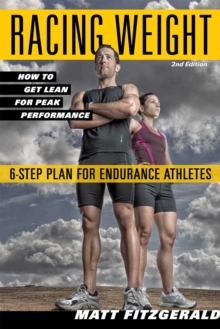 Racing Weight : How to Get Lean for Peak Performance, 2nd Edition