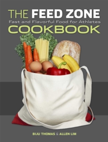 The Feed Zone Cookbook : Fast and Flavorful Food for Athletes