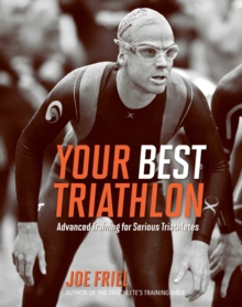 Your Best Triathlon : Advanced Training for Serious Triathletes