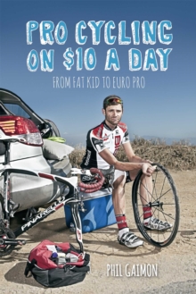 Pro Cycling on $10 a Day : From Fat Kid to Euro Pro