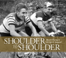 Shoulder to Shoulder : Bicycle Racing in the Age of Anquetil