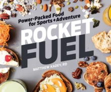 Rocket Fuel : Power-Packed Food for Sports and Adventure