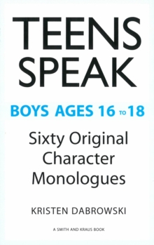 Teens Speak Boys Ages 16 to 18 : Sixty Original Character Monologues