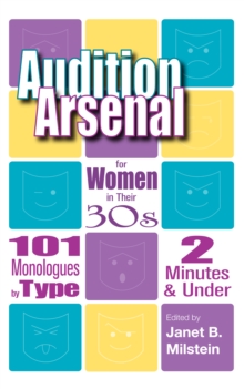 Audition Arsenal for Women in their 30's : 101 Monologues by Type, 2 Minutes & Under