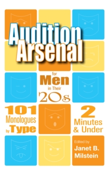 Audition Arsenal for Men in their 20's : 101 Monologues by Type, 2 Minutes & Under