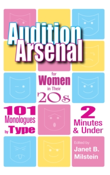 Audition Arsenal for Women in their 20's : 101 Monologues by Type, 2 Minutes & Under