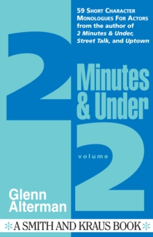 2 Minutes & Under Volume 2 : 59 Short Character Monologues for Actors