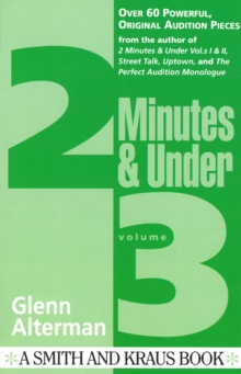 2 Minutes & Under Volume 3 : Over 60 Powerful Original Audition Pieces