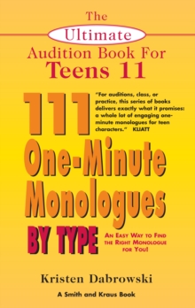 The Ultimate Audition Book for Teens Volume 11 : 111 One-Minute Monologues by Type