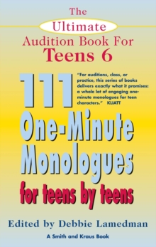 The Ultimate Audition Book for Teens Volume 6 : 111 One-Minute Monologues for Teens by Teens