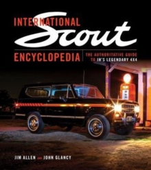 International Scout Encyclopedia : The Complete Guide to the Legendary 4x4, Hardback Book International Scout Encyclopedia : The Complete Guide to the Legendary 4x4, Hardback Book