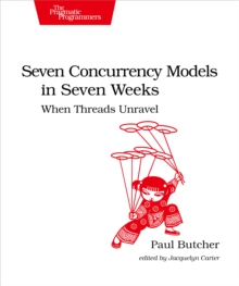 Seven Concurrency Models in Seven Weeks : When Threads Unravel