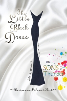 The Little Black Dress and the Sons of Thunder : Recipes On Life and Food