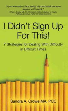 I Didn't Sign Up For This! : 7 Startegies for Dealing With Difficulty in Difficult Times