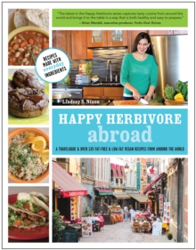 Happy Herbivore Abroad : A Travelogue and Over 135 Fat-Free and Low-Fat Vegan Recipes from Around the World, Paperback / softback Book Happy Herbivore Abroad : A Travelogue and Over 135 Fat-Free and Low-Fat Vegan Recipes from Around the World, Paperback / softback Book