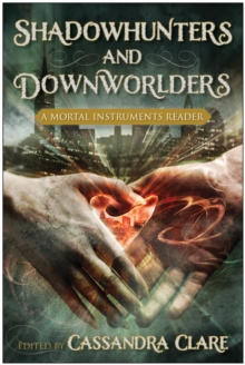 Shadowhunters and Downworlders : A Mortal Instruments Reader