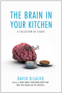 The Brain In Your Kitchen : A Collection Of Essays On How What We Buy, Eat, And Experience Affects Our Brains