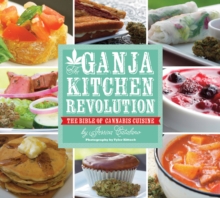The Ganja Kitchen Revolution : The Bible of Cannabis Cuisine, Paperback / softback Book The Ganja Kitchen Revolution : The Bible of Cannabis Cuisine, Paperback / softback Book