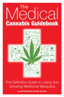 The Medical Cannabis Guidebook : The Definitive Guide to Using and Growing Medicinal Marijuana, Paperback Book The Medical Cannabis Guidebook : The Definitive Guide to Using and Growing Medicinal Marijuana, Paperback Book