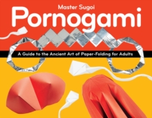 Pornogami : A Guide to the Ancient Art of Paper-Folding for Adults