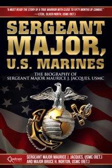 Sergeant Major, U.S. Marines : The Biography of Sergeant Major Maruice J. Jacques, USMC