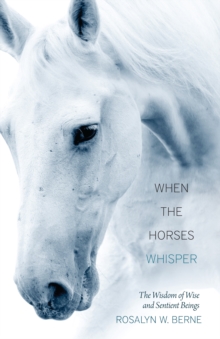 When the Horses Whisper : The Wisdom of Wise and Sentient Beings