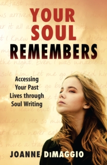 Your Soul Remembers : Accessing Your Past Lives Through Soul Writing, Paperback / softback Book Your Soul Remembers : Accessing Your Past Lives Through Soul Writing, Paperback / softback Book