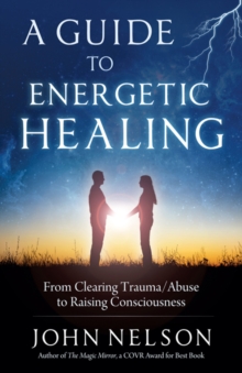 A Guide to Energetic Healing : From Clearing Trauma/Abuse to Raising Consciousness, Paperback / softback Book A Guide to Energetic Healing : From Clearing Trauma/Abuse to Raising Consciousness, Paperback / softback Book