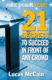 Public Speaking Fear? 21 Secrets To Succeed In Front Of Any Crowd