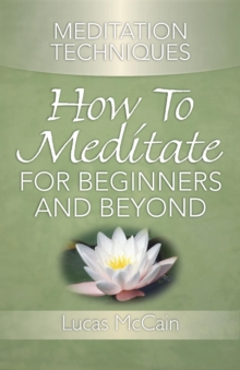 Meditation Techniques: How To Meditate For Beginners And Beyond