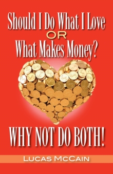 Should I Do What I Love Or What Makes Money? Why Not Do Both!