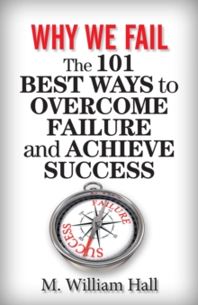 Why We Fail: The 101 Best Ways To Overcome Failure And Achieve Success