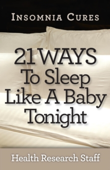 Insomnia Cures: 21 Ways To Sleep Like A Baby Tonight