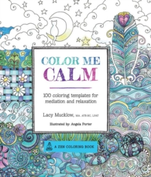 Color Me Calm : 100 Coloring Templates for Meditation and Relaxation, Paperback Book Color Me Calm : 100 Coloring Templates for Meditation and Relaxation, Paperback Book