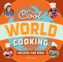 Cool World Cooking : Fun and Tasty Recipes for Kids!