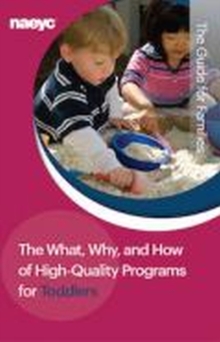 The What, Why, and How of High-Quality Programs for Toddlers : The Guide for Families, Pamphlet Book The What, Why, and How of High-Quality Programs for Toddlers : The Guide for Families, Pamphlet Book